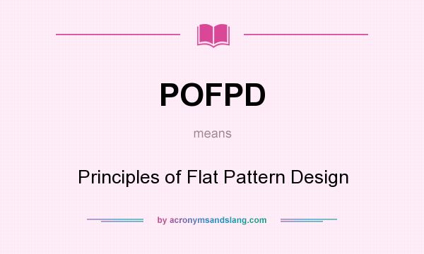 What does POFPD mean? It stands for Principles of Flat Pattern Design