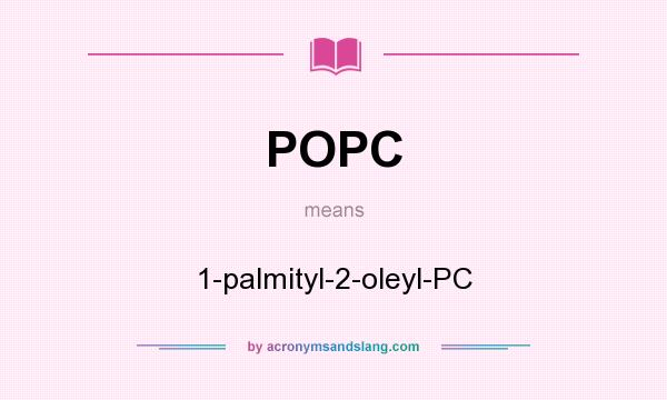 What does POPC mean? It stands for 1-palmityl-2-oleyl-PC