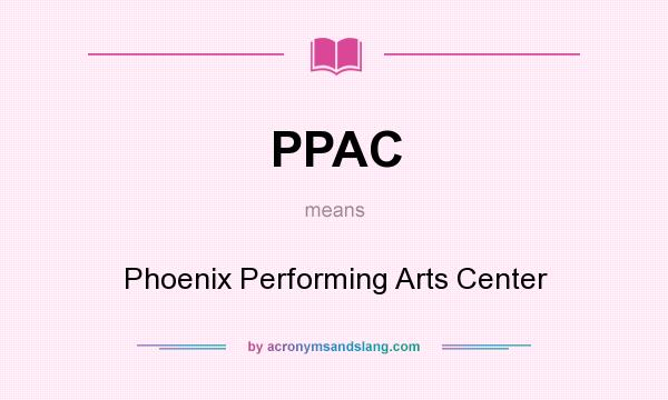 What does PPAC mean? It stands for Phoenix Performing Arts Center