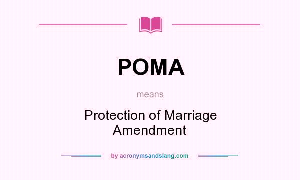 What does POMA mean? It stands for Protection of Marriage Amendment
