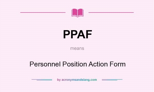What does PPAF mean? It stands for Personnel Position Action Form