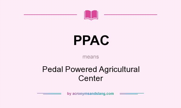 What does PPAC mean? It stands for Pedal Powered Agricultural Center