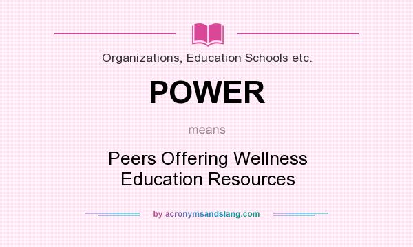 What does POWER mean? It stands for Peers Offering Wellness Education Resources