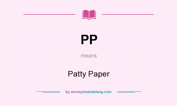 What does PP mean? It stands for Patty Paper