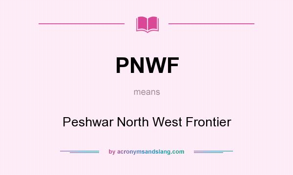 What does PNWF mean? It stands for Peshwar North West Frontier