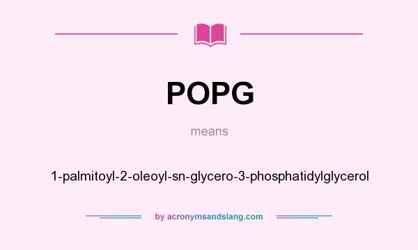 What does POPG mean? It stands for 1-palmitoyl-2-oleoyl-sn-glycero-3-phosphatidylglycerol