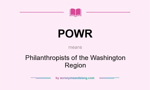 What does POWR mean? It stands for Philanthropists of the Washington Region