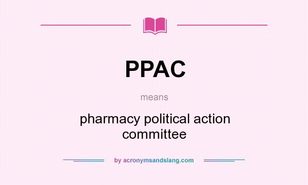 What does PPAC mean? It stands for pharmacy political action committee