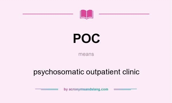 What does POC mean? It stands for psychosomatic outpatient clinic