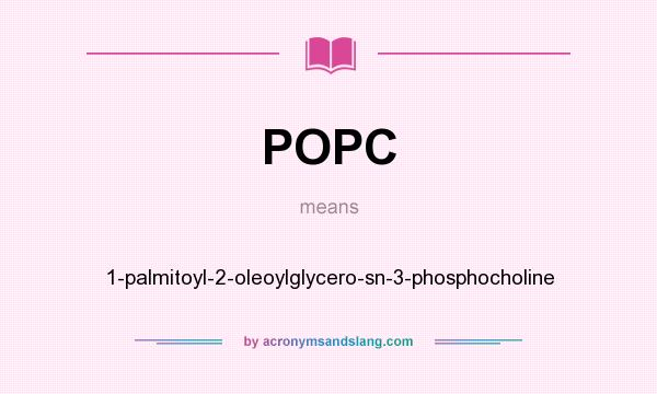 What does POPC mean? It stands for 1-palmitoyl-2-oleoylglycero-sn-3-phosphocholine