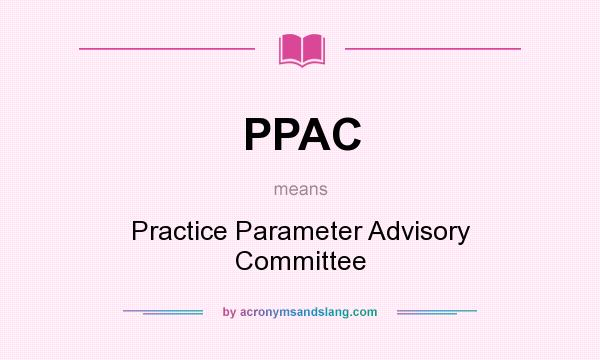 What does PPAC mean? It stands for Practice Parameter Advisory Committee