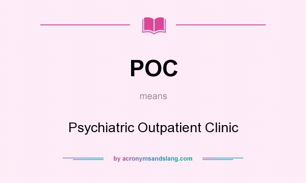 What does POC mean? It stands for Psychiatric Outpatient Clinic