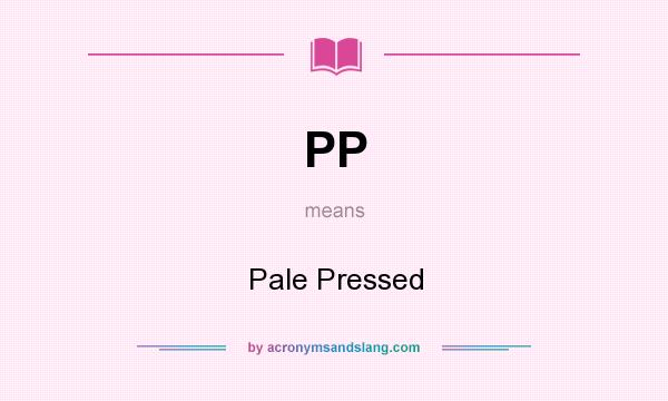 What does PP mean? It stands for Pale Pressed