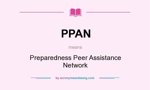What does PPAN mean? It stands for Preparedness Peer Assistance Network