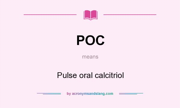 What does POC mean? It stands for Pulse oral calcitriol