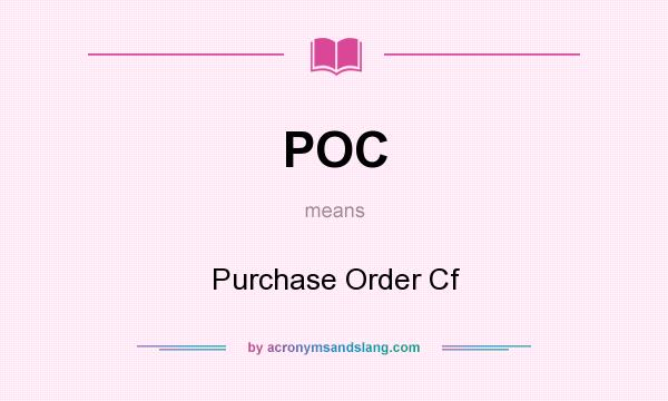 What does POC mean? It stands for Purchase Order Cf