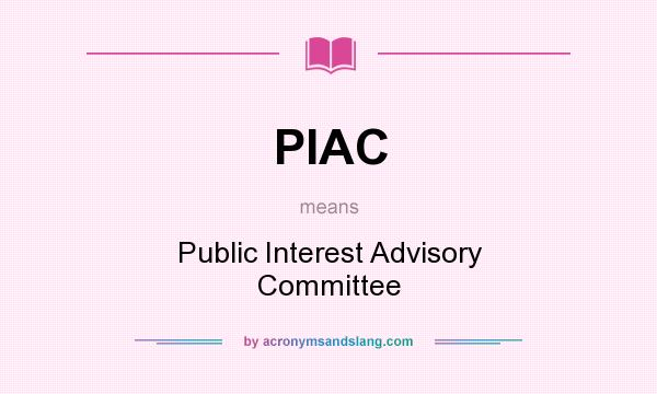 What does PIAC mean? It stands for Public Interest Advisory Committee