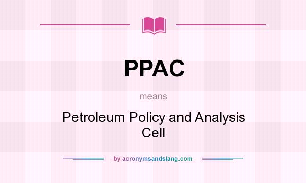 What does PPAC mean? It stands for Petroleum Policy and Analysis Cell