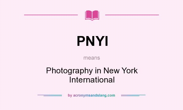 What does PNYI mean? It stands for Photography in New York International