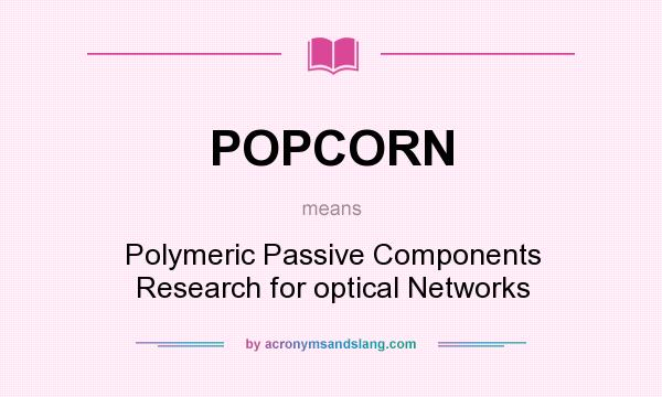 What does POPCORN mean? It stands for Polymeric Passive Components Research for optical Networks