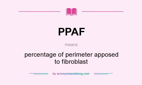 What does PPAF mean? It stands for percentage of perimeter apposed to fibroblast