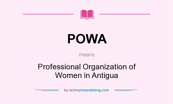 What does POWA mean? It stands for Professional Organization of Women in Antigua