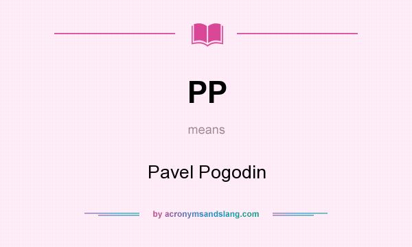What does PP mean? It stands for Pavel Pogodin