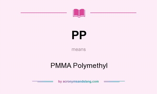 What does PP mean? It stands for PMMA Polymethyl
