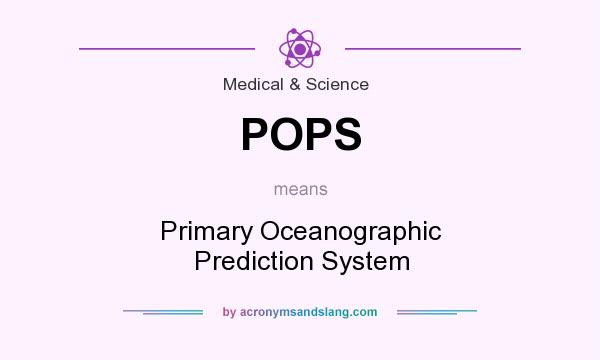 What does POPS mean? It stands for Primary Oceanographic Prediction System