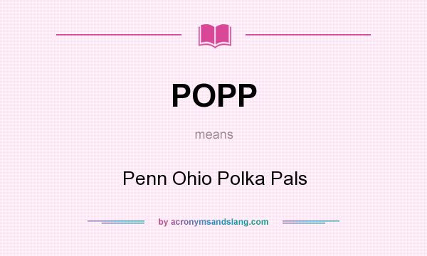 What does POPP mean? It stands for Penn Ohio Polka Pals