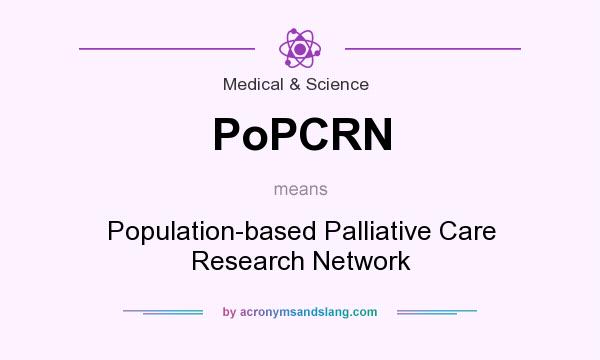 What does PoPCRN mean? It stands for Population-based Palliative Care Research Network