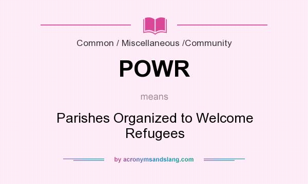 What does POWR mean? It stands for Parishes Organized to Welcome Refugees