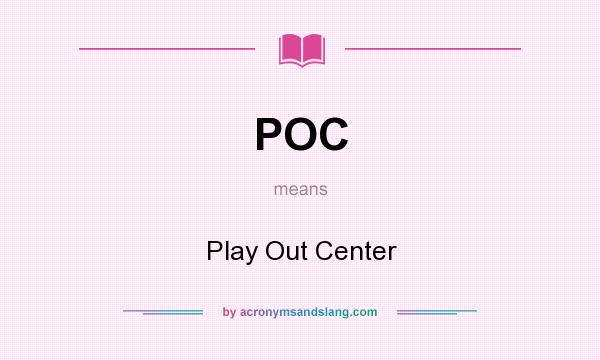 What does POC mean? It stands for Play Out Center