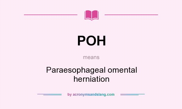 What does POH mean? It stands for Paraesophageal omental herniation