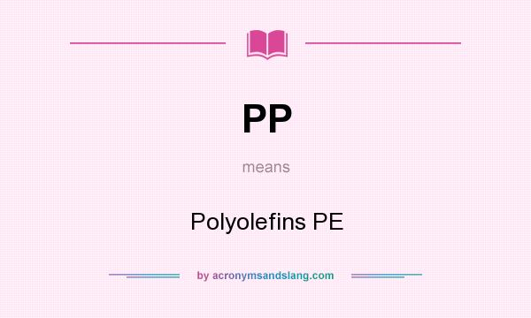 What does PP mean? It stands for Polyolefins PE
