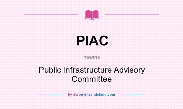 What does PIAC mean? It stands for Public Infrastructure Advisory Committee
