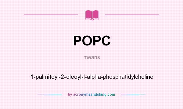 What does POPC mean? It stands for 1-palmitoyl-2-oleoyl-l-alpha-phosphatidylcholine