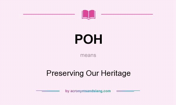 What does POH mean? It stands for Preserving Our Heritage