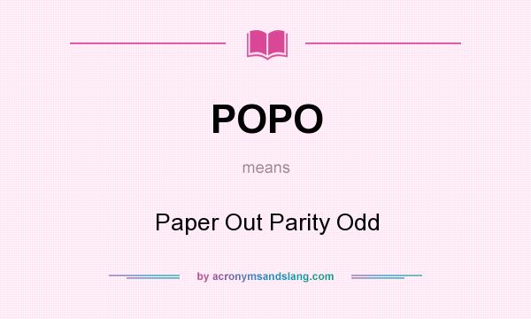 What does POPO mean? It stands for Paper Out Parity Odd