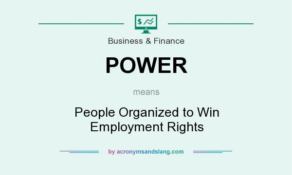 What does POWER mean? It stands for People Organized to Win Employment Rights