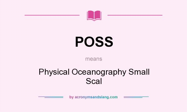 What does POSS mean? It stands for Physical Oceanography Small Scal
