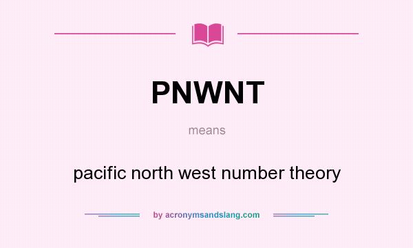 What does PNWNT mean? It stands for pacific north west number theory