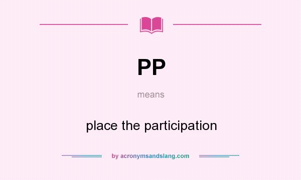 What does PP mean? It stands for place the participation