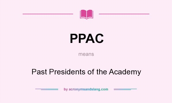 What does PPAC mean? It stands for Past Presidents of the Academy