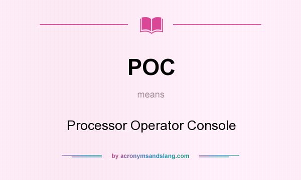 What does POC mean? It stands for Processor Operator Console