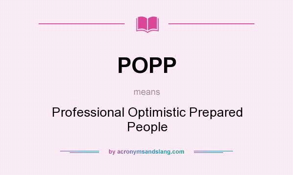 What does POPP mean? It stands for Professional Optimistic Prepared People