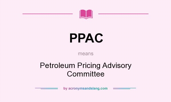 What does PPAC mean? It stands for Petroleum Pricing Advisory Committee