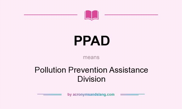 What does PPAD mean? It stands for Pollution Prevention Assistance Division