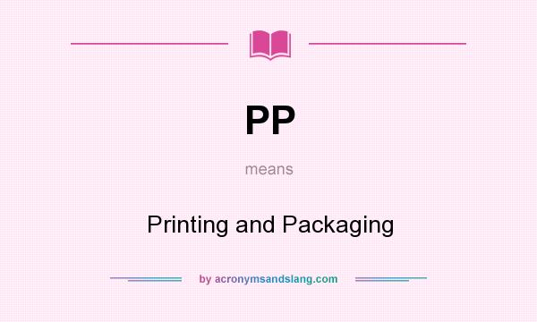What does PP mean? It stands for Printing and Packaging