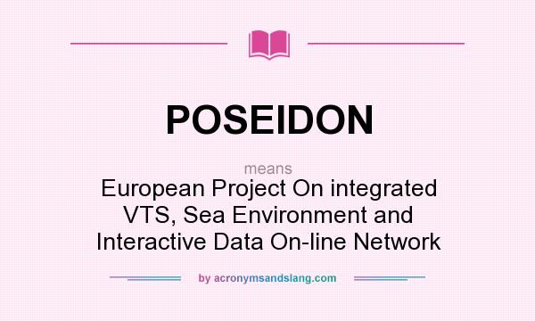 What does POSEIDON mean? It stands for European Project On integrated VTS, Sea Environment and Interactive Data On-line Network